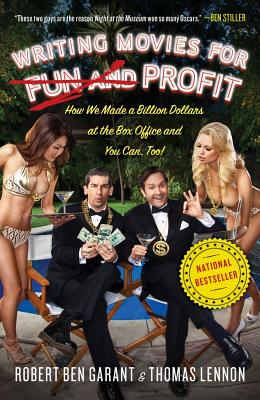 Writing Movies for Fun and Profit: How We Made a Billion Dollars at the Box Office and You Can, Too! - Lennon, Thomas, and Garant, Robert Ben