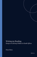 Writing My Reading: Essays on Literary Politics in South Africa