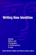 Writing New Identities: Gender, Nation, and Immigration in Contemporary Europe - Gabler, Gisela Brinker, and Brinker-Gabler Gisela Smith (Editor), and Smith, Sidonie, Professor (Editor)