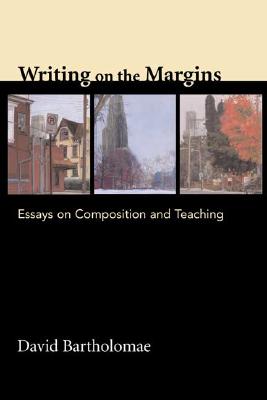 Writing on the Margins: Essays on Composition and Teaching - Bartholomae, David