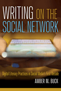 Writing on the Social Network: Digital Literacy Practices in Social Media's First Decade