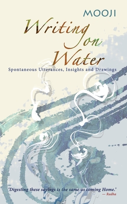 Writing on Water: Spontaneous Utterances, Insights and Drawings - Mooji