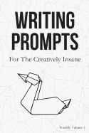 Writing Prompts: For the Creatively Insane