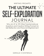 Writing Prompts: The Ultimate Self Exploration Journal. 'who Am I?' and 199 Other Transformational Questions and Creative Writing Prompts for Self Reflection and Personal Enlightenment