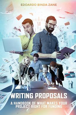 Writing Proposals: A Handbook of What Makes your Project Right for Funding (includes proposal template) - Binda Zane, Edoardo