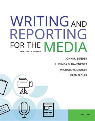 Writing & Reporting for the Media - Bender, John R, and Davenport, Lucinda D, and Drager, Michael W