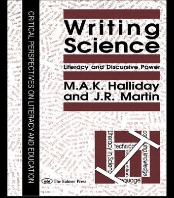 Writing Science: Literacy and Discursive Power - Halliday, M a K, and Martin, J R