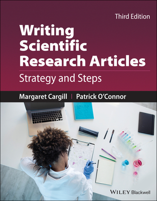 Writing Scientific Research Articles: Strategy and Steps - Cargill, Margaret, and O'Connor, Patrick