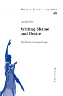 Writing Shame and Desire: The Work of Annie Ernaux - Collier, Peter (Editor), and Day, Loraine