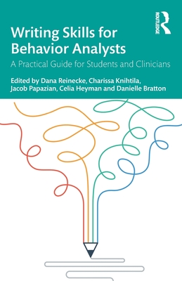 Writing Skills for Behavior Analysts: A Practical Guide for Students and Clinicians - Reinecke, Dana (Editor), and Knihtila, Charissa (Editor), and Papazian, Jacob (Editor)