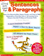 Writing Skills Made Fun: Sentences and Paragraphs: Super-Fun Reproducibles, Games, Puzzles, and Easy-To-Make Manipulatives That Help Kids of All Learning Styles Sharpen Essential Writing and Grammar Skills