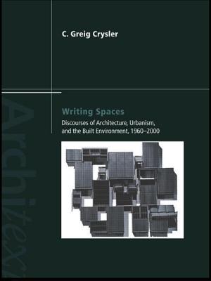 Writing Spaces: Discourses of Architecture, Urbanism and the Built Environment, 1960-2000 - Crysler, C Greig