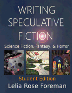 Writing Speculative Fiction: Science Fiction, Fantasy, and Horror: Student Edition