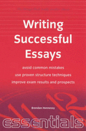 Writing Successful Essays: Avoid Common Mistakes - Use Proven Structure Techniques - Improve Exam Results and Prospects