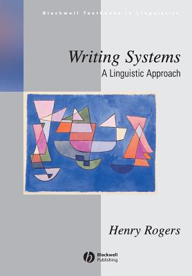 Writing Systems: A Linguistic Approach - Rogers, Henry