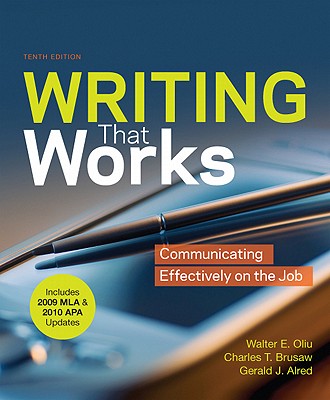 Writing That Works with 2009 MLA and 2010 APA Updates: Communicating Effectively on the Job - Oliu, Walter E, Professor, and Brusaw, Charles T, Professor, and Alred, Gerald J