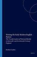 Writing the Early Modern English Nation: The Transformation of National Identity in Sixteenth- and Seventeenth-Century England
