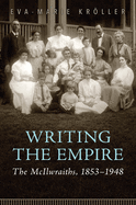 Writing the Empire: The McIlwraiths, 1853-1948