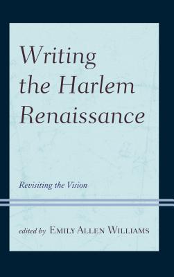 Writing the Harlem Renaissance: Revisiting the Vision - Williams, Emily Allen (Editor), and Chamber, Mary Lynn (Contributions by), and Guercio, Gerardo Del (Contributions by)