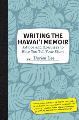 Writing the Hawai'i Memoir: Advice and Exercises to Help You Tell Your Story - Gee, Darien