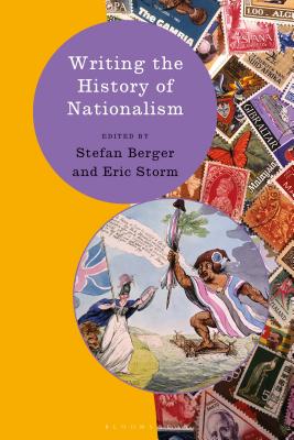 Writing the History of Nationalism - Feldner, Heiko (Editor), and Storm, Eric (Editor), and Passmore, Kevin (Editor)