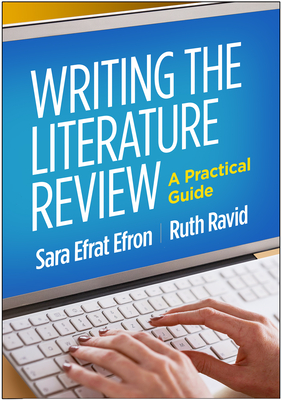 Writing the Literature Review: A Practical Guide - Efron, Sara Efrat, Edd, and Ravid, Ruth, PhD