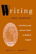 Writing the Oral Tradition: Oral Poetics and Literate Culture in Medieval England