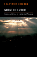 Writing the Rapture: Prophecy Fiction in Evangelical America