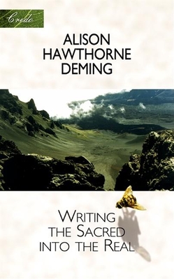 Writing the Sacred Into the Real - Deming, Alison Hawthorne