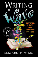 Writing the Wave: Inspired Rides for Aspiring Writers - Ayres, Elizabeth