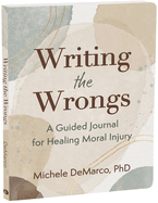 Writing the Wrongs: A Guided Journal for Healing Moral Injury