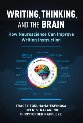 Writing, Thinking, and the Brain: How Neuroscience Can Improve Writing Instruction - Tokuhama-Espinosa, Tracey, and Nazareno, Jovi R. S., and Rappleye, Christopher