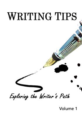 Writing Tips Volume 1: Exploring the Writer's Path - Sanders, Donna J, and Clark, Laura Marie, and Austin, Jody