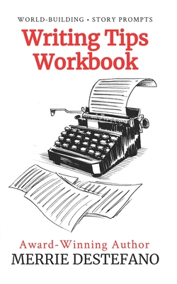 Writing Tips Workbook: A Creative and Practical Guide to Improving Your Story (The Creative Writer's Toolkit Book 2) - DeStefano, Merrie