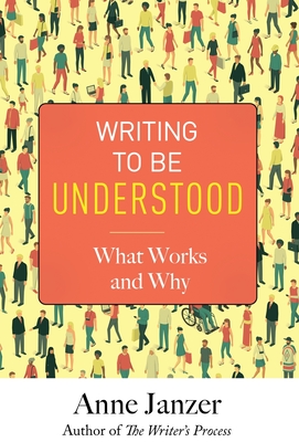 Writing to Be Understood: What Works and Why - Janzer, Anne