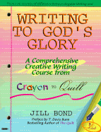 Writing to God's Glory: A Complete Writing Course from Crayon to Quill