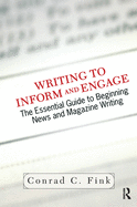 Writing To Inform And Engage: The Essential Guide To Beginning News And Magazine Writing