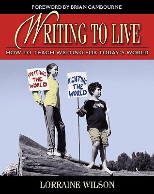 Writing to Live: How to Teach Writing for Today's World - Wilson, Lorraine