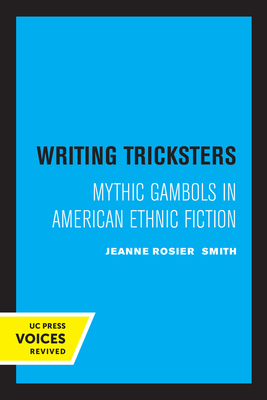 Writing Tricksters: Mythic Gambols in American Ethnic Fiction - Smith, Jeanne Rosier