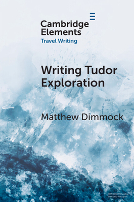 Writing Tudor Exploration: Richard Eden and West Africa - Dimmock, Matthew