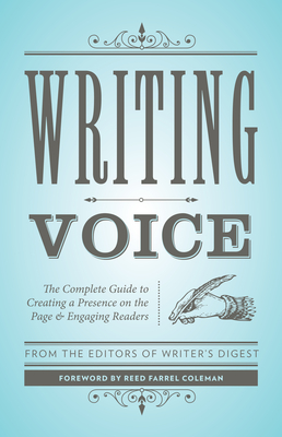 Writing Voice: The Complete Guide to Creating a Presence on the Page and Engaging Readers - Writer's Digest Books, and Coleman, Reed Farrel (Foreword by)
