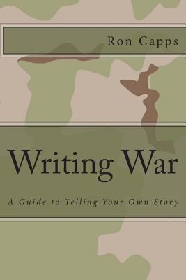 Writing War: A Guide to Telling Your Own Story - Capps, Ron