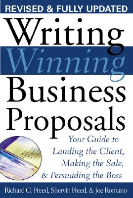 Writing Winning Business Proposals: Your Guide to Landing the Client, Making the Sale and Persuading the Boss: Your Guide to Landing the Client, Making the Sale and Persuading the Boss - Freed, Richard C, and Romano, Joe, and Freed Richard