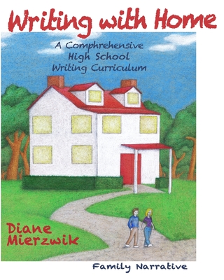 Writing With Home for High School Writing Projects: Family Narratives - Mierzwik, Diane