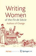 Writing Women of the Fin de Sicle: Authors of Change