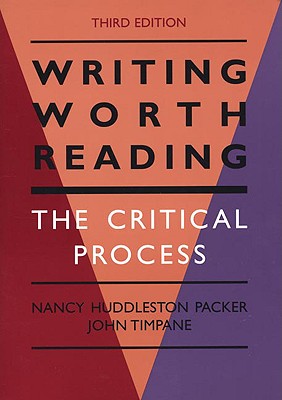 Writing Worth Reading: The Critical Process - Packer, Nancy Huddleston, and Timpane, John