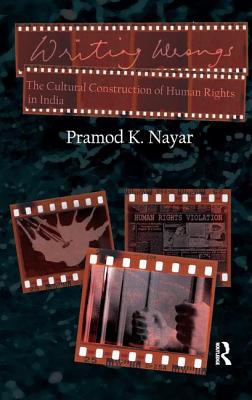 Writing Wrongs: The Cultural Construction of Human Rights in India - Nayar, Pramod K.