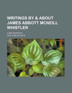 Writings by & about James Abbott McNeill Whistler; A Bibliography