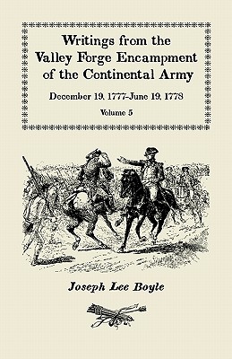 Writings from the Valley Forge Encampment of the Continental Army: December 19, 1777-June 19, 1778, Volume 5, a Very Different Spirit in the Army - Boyle, Joseph Lee