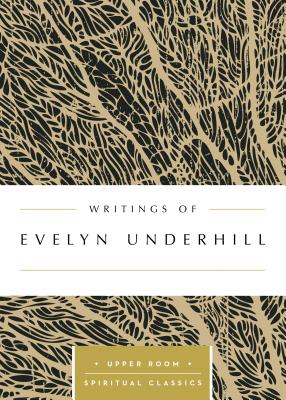 Writings of Evelyn Underhill - Underhill, Evelyn, and Beasley-Topliffe, Keith (Selected by)